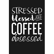 Stressed, Blessed, and Coffee Obsessed: Notebook: Funny Blank Lined Journal