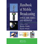 Handbook of Mobile Broadcasting: Dvb-H, Dmb, Isdb-T, and Mediaflo
