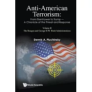 Anti-American Terrorism: From Eisenhower to Trump - A Chronicle of the Threat and Response: Volume II: The Reagan and