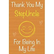 Thank You My StepUncle For Being In My Life: Gift Book For StepUncle, Christmas Gift Book, Father&rsquo;&rsquo;s Day Gifts