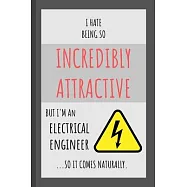 I Hate Being So Incredibly Attractive But I’’m An Electrical Engineer ...So It Comes Naturally.: Funny Small Lined