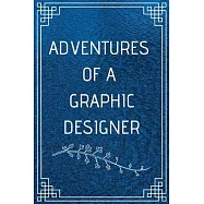 Adventure of a Graphic Designer: Perfect Gift For Adventure Lover (100 Pages, Blank Notebook, 6 x 9) (Cool Notebooks