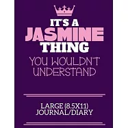It&rsquo;&rsquo;s A Jasmine Thing You Wouldn&rsquo;&rsquo;t Understand Large (8.5x11) Journal/Diary: A cute notebook or notepad to write in for