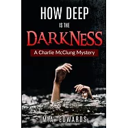 How Deep is the Darkness: A Charlie McClung Mystery