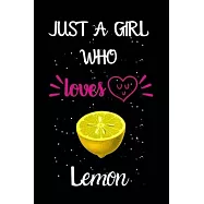 Just A Girl Who Loves Lemon: A Great Gift Lined Journal Notebook For Lemon Lovers.Best Gift Idea For Christmas/Birthday