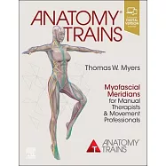 Anatomy Trains: Myofascial Meridians for Manual Therapists and Movement Professionals