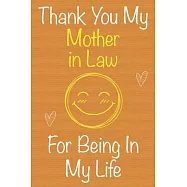 Thank You My Mother in Law For Being In My Life: Gift Book For Mother in Law, Christmas Gift Book, Mother&rsquo;&rsquo;s Day Gift
