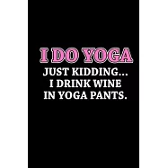 I do yoga. Just kidding... I drink wine and yoga pants.: 110 Game Sheets - 660 Tic-Tac-Toe Blank Games - Soft Cover