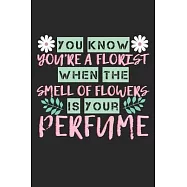 You Know You&rsquo;&rsquo;re A Florist When The Smell Of Flowers Is Your Perfume: Notebook A5 Size, 6x9 inches, 120 dotted dot grid