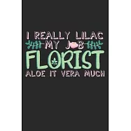 I Really Lilac My Job Florist. Aloe It Vera Much.: Notebook A5 Size, 6x9 inches, 120 dotted dot grid Pages, Funny