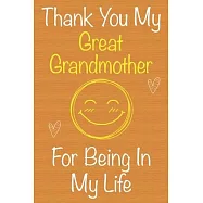Thank You My GreatGrandmother For Being In My Life: Gift Book For GreatGrandmother, Christmas Gift Book, Mother&rsquo;&rsquo;s Day