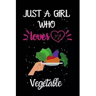 Just A Girl Who Loves Vegetable: A Great Gift Lined Journal Notebook For Vegetable Lovers.Best Gift Idea For Christmas