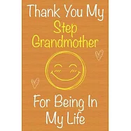 Thank You My StepGrandmother For Being In My Life: Gift Book For StepGrandmother, Christmas Gift Book, Mother&rsquo;&rsquo;s Day