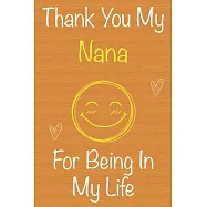 Thank You My Nana For Being In My Life: Gift Book For Nana, Christmas Gift Book, Mother&rsquo;&rsquo;s Day Gift, Birthday Gift For