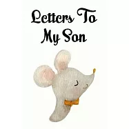 Letters to my son: As I watch you grow. Blank Journal, A cute keepsake for any new parent or thoughtful Babyshower Gift.