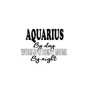 Aquarius By Day World&rsquo;&rsquo;s Best Mom By Night: New Aquarius Notebook, Journal Gift, Diary, Doodle Gift or Notebook - 6 x 9
