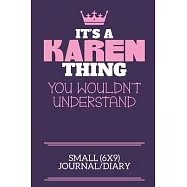 It’’s A Karen Thing You Wouldn’’t Understand Small (6x9) Journal/Diary: A cute notebook or notepad to write in for any