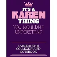 It&rsquo;&rsquo;s A Karen Thing You Wouldn&rsquo;&rsquo;t Understand Large (8.5x11) College Ruled Notebook: A cute notebook or notepad to write