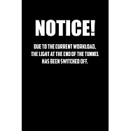 notice! Due to the current workload. The light at the end of the tunnel has been switched off.: 6x9 Journal Black