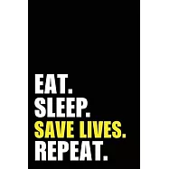 Eat Sleep Save Lives Repeat: Emt Nurse Doctor Birthday Gift Idea - Blank Lined Notebook And Journal - 6x9 Inch 120