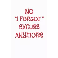 No "I forgot" excuse anymore daily to do list notebook: Daily Checklist Productivity Journal to help you get stuff done