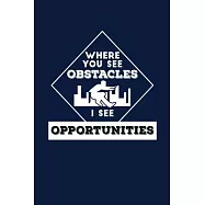 Where You See Obstacles I See Opportunities: Reading Notebook Journal For Parkour Freestyle City Runner Fans And