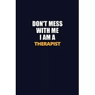 Don’’t Mess With Me I Am A Therapist: Career journal, notebook and writing journal for encouraging men, women and kids