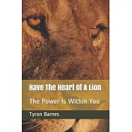 Have The Heart Of A Lion: The Power Is Within You