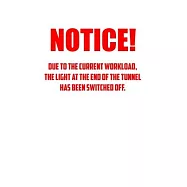 noticE! Due to the current workload. The light at the end of the tunnel has been switched off.: 6x9 Journal white