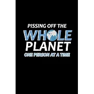 Pissing off the whole planet one person at a time: 110 Game Sheets - 660 Tic-Tac-Toe Blank Games - Soft Cover Book for