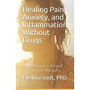 Healing Pain, Anxiety, and Inflammation Without Drugs: The Science Behind Natural Medicine