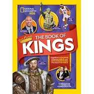 The Book of Kings: Magnificent Monarchs, Notorious Nobles, and Distinguished Dudes Who Ruled the World