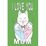 I Love you mum cat notebook: Dot Grid 6x9 Dotted Bullet Journal and Notebook 120 Pages for the best mother in the whole