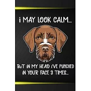 I May Look Calm But In My Head I&rsquo;&rsquo;ve Punched In Your Face 3 Times: German Wirehaired Pointer Puppy Dog 2020 2021