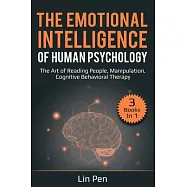 The Emotional Intelligence of Human Psychology: 3 Books in 1: The Art of Reading People, Manipulation, Cognitive