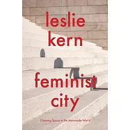 Feminist City: Claiming Space in a Man-Made World