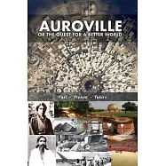 Auroville, or the quest for a better world: past, present, and future