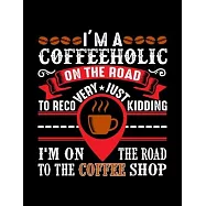 I&rsquo;&rsquo;m A Coffeeholic On The Road To Recovery Just Kidding I&rsquo;&rsquo;m On The Road To The Coffee Shop: Weekly planner and