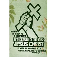 But far be it from me to boast except in the cross of our Lord Jesus Christ, by which the world has been crucified to