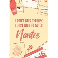 I Don’’t Need Therapy I Just Need To Go To Nantes: 6x9" Dot Bullet Travel Notebook/Journal Funny Gift Idea For Travellers, Explorers, Backpackers, Camp