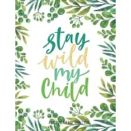 Stay Wild My Child: A Journal for Baby&rsquo;&rsquo;s First Year