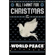 All I Want For Christmas Is World Peace: World Peace Christmas Notebook / Thanksgiving & Christmas Gift Notebook