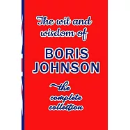The Wit and Wisdom of Boris Johnson: The complete collection