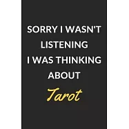 Sorry I Wasn’’t Listening I Was Thinking About Tarot: Tarot Journal Notebook to Write Down Things, Take Notes, Record