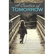 A Creation of Tomorrow: There are no boundaries they wouldn&rsquo;&rsquo;t cross to keep her safe...
