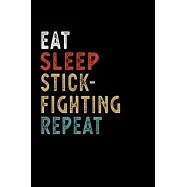 Eat Sleep Stick-Fighting Repeat Funny Sport Gift Idea: Lined Notebook / Journal Gift, 100 Pages, 6x9, Soft Cover, Matte