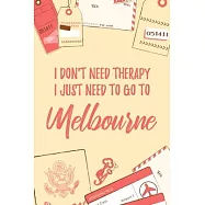 I Don&rsquo;&rsquo;t Need Therapy I Just Need To Go To Melbourne: 6x9" Dot Bullet Travel Notebook/Journal Funny Gift Idea For