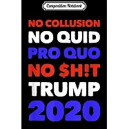 Composition Notebook: No Collusion No Quid Quo No Shit Pro Trump Republican Gift Journal/Notebook Blank Lined Ruled 6x9