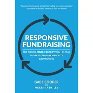 Responsive Fundraising: The Donor-Centric Framework Helping Today’’s Leading Nonprofits Grow Giving