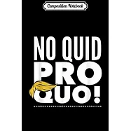 Composition Notebook: No Quid Pro Quo Trump 2020! Journal/Notebook Blank Lined Ruled 6x9 100 Pages